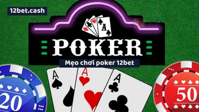 Mẹo chơi Poker 12bet hấp hẫn